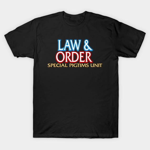 Law & Order: Special Pigtims Unit T-Shirt by Jim and Them